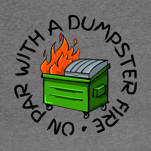 on par with a dumpster fire check out our FAQ by Sophroniatagishop